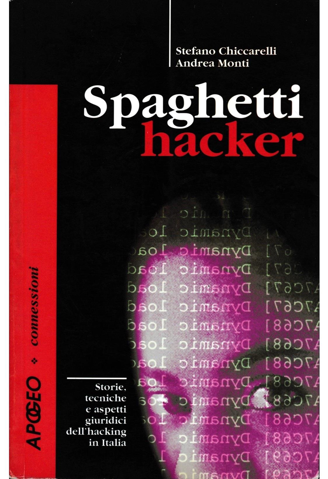 Spaghetti hacker. Storie, tecniche e aspetti giuridici dell'hacking in Italia