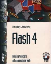 Flash 4. Guida avanzata all'animazione Web. Con CD-ROM - Ken Milburn,John Croteau - copertina