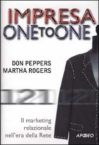 Impresa one to one. Il marketing relazionale nell'era della Rete - Don Peppers,Martha Rogers - copertina