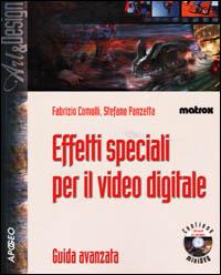 Effetti speciali per il video digitale. Con DVD-ROM - Fabrizio Comolli,Stefano Panzetta - copertina