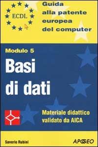 ECDL. Guida alla patente europea del computer. Modulo 5: basi di dati - Saverio Rubini - copertina
