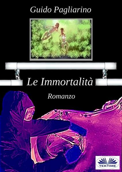 Le immortalità - Guido Pagliarino - ebook
