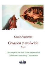 Creación y evolución. Una comparación entre evolucionismo teísta, darwinismo casualista y creacionismo