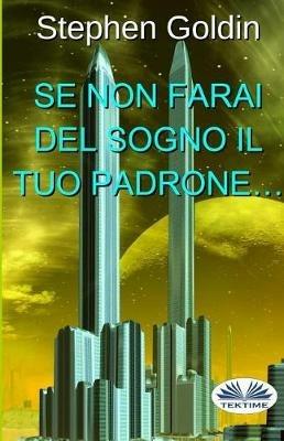 Se non farai del sogno il tuo padrone... - Stephen Goldin - copertina