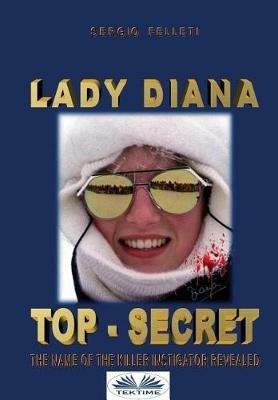 Lady Diana top-secret. The name of the killer instigator revealed - Sergio Felleti - copertina