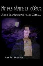 Ne pas défier le coeur. The guardian heart crystal. Vol. 2