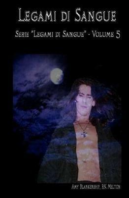 Legami di sangue. Vol. 5 - Amy Blankenship,R. K. Melton - copertina