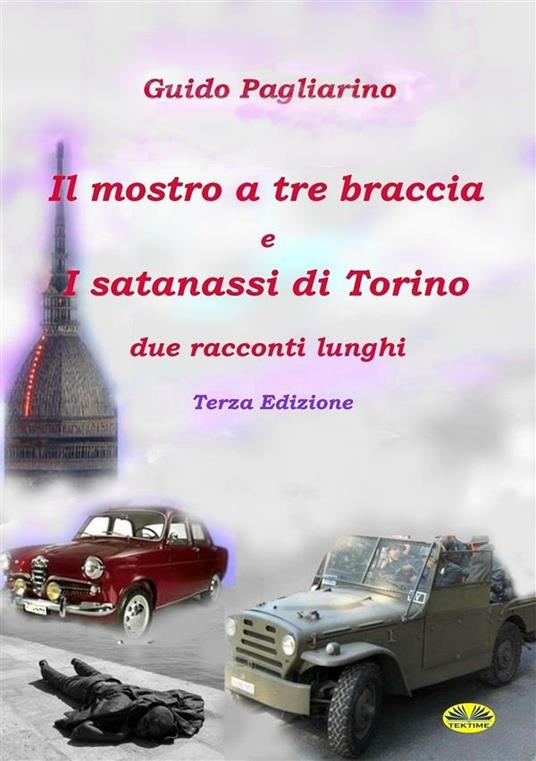 Il mostro a tre braccia-I satanassi di Torino. Due racconti lunghi - Guido Pagliarino - ebook