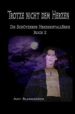 Trotze nicht dem Herzen. Der Schützende Herzkristall. Vol. 2 - Amy Blankenship - copertina