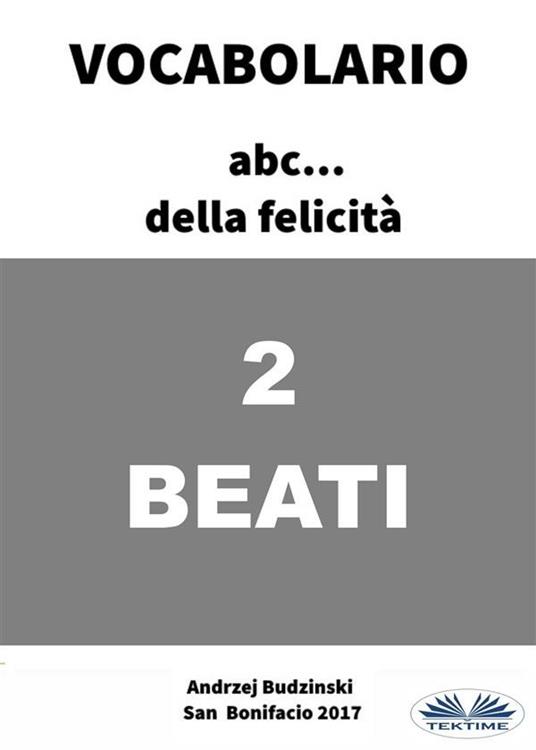 Beati. Vocabolario abc... della felicità - Andrzej Budzinski - ebook