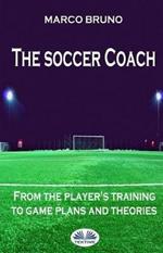 The soccer coach. From the player's training to game plans and theories