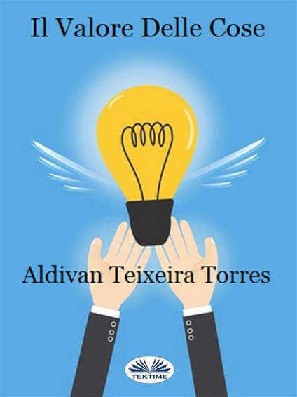 Il valore delle cose - Aldivan Teixeira Torres,Manuela Corradini - ebook