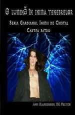 O lumina în inima tenebrelor. Gardianul inimii de cristal. Vol. 4