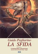 La sfida. Il conflitto fra cristianesimo e gnosticismo nei primi secoli della Chiesa