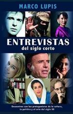 Entrevistas del siglo corto. Encuentros con los protagonistas de la cultura, la política y el arte del siglo XX