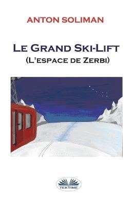 Le grand ski-lift. L'espace de Zerbi - Anton Soliman - copertina