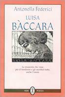 Luisa Bàccara. La musicista che visse per D'Annunzio e gli sacrificò tutto, anche l'onore