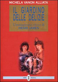 Il giardino delle delizie. L'immaginario visivo di Henry James - Michela Vanon Alliata - copertina