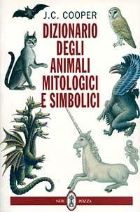 Dizionario degli animali mitologici e simbolici - J. C. Cooper - copertina