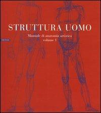 Struttura uomo. Ediz. illustrata. Vol. 1: Manuale di anatomia artistica. - Alberto Lolli,Mauro Zocchetta,Renzo Peretti - copertina