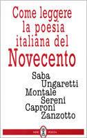 Come leggere la poesia italiana del Novecento: Saba, Ungaretti, Montale, Sereni, Caproni, Zanzotto - copertina