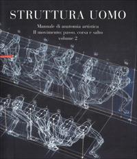 Struttura uomo. Manuale di anatomia artistica. Vol. 2: Il movimento: passo, corsa e salto