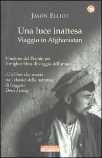 Una luce inattesa. Viaggio in Afghanistan - Jason Elliot - copertina