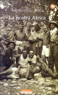 La nostra Africa. Nel racconto di cinquanta italiani che l'hanno percorsa, esplorata e amata - Angelo Del Boca - copertina