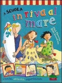 A scuola in riva al mare. Giochi, attività, esperimenti - Mick Manning,Brita Granström - copertina
