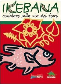 Ikebana. Fiori e contenitori - Roberto Papetti - copertina