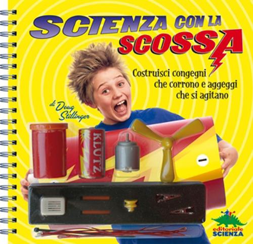 Scienza con la scossa. Costruisci aggeggi ingegnosi e congegni che corrono. Con gadget - Doug Stillinger - copertina
