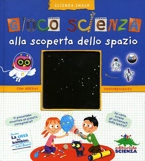 Gioco scienza. Alla scoperta dello spazio. Con adesivi. Ediz. illustrata - Delphine Grinberg - copertina