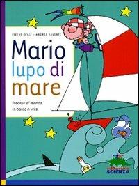 Mario, lupo di mare. Intorno al mondo in barca a vela - Pietro D'Alì,Andrea Valente - copertina