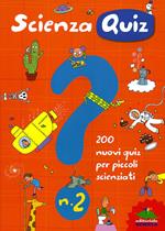 Scienza quiz. 200 nuovi quiz per piccoli scienziati. Ediz. illustrata. Vol. 2