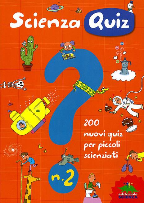 Scienza quiz. 200 nuovi quiz per piccoli scienziati. Ediz. illustrata. Vol. 2 - Giacomo Spallacci - copertina