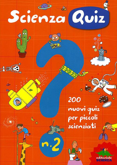 Scienza quiz. 200 nuovi quiz per piccoli scienziati. Ediz. illustrata. Vol. 2 - Giacomo Spallacci - copertina