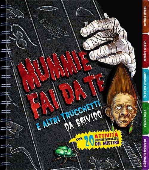 Mummie fai da te e altri trucchetti da brivido. Con 20 attività per veri esploratori del mistero - Pat Murphy - copertina
