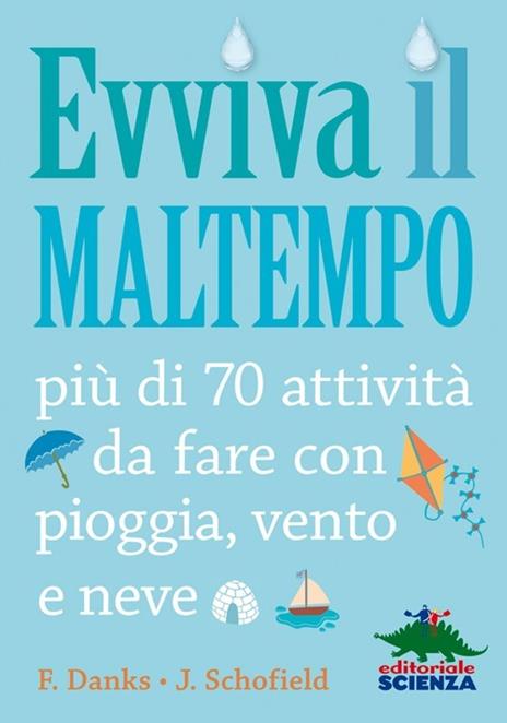 Evviva il maltempo! 70 attività da fare con pioggia, vento e neve - Fiona Danks,Jo Schofield - copertina
