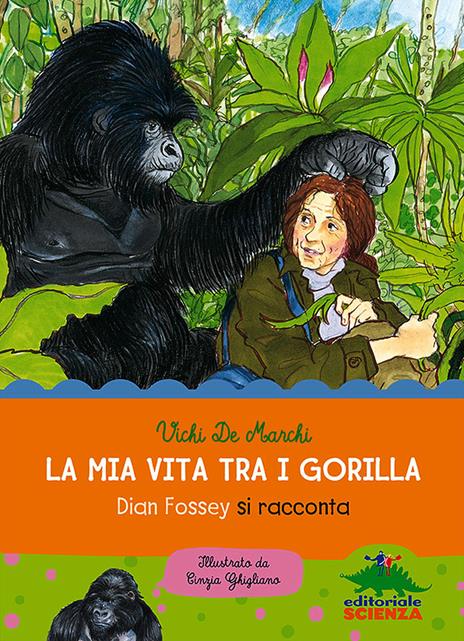 La mia vita tra i gorilla. Dian Fossey si racconta. Ediz. illustrata - Vichi De Marchi - copertina