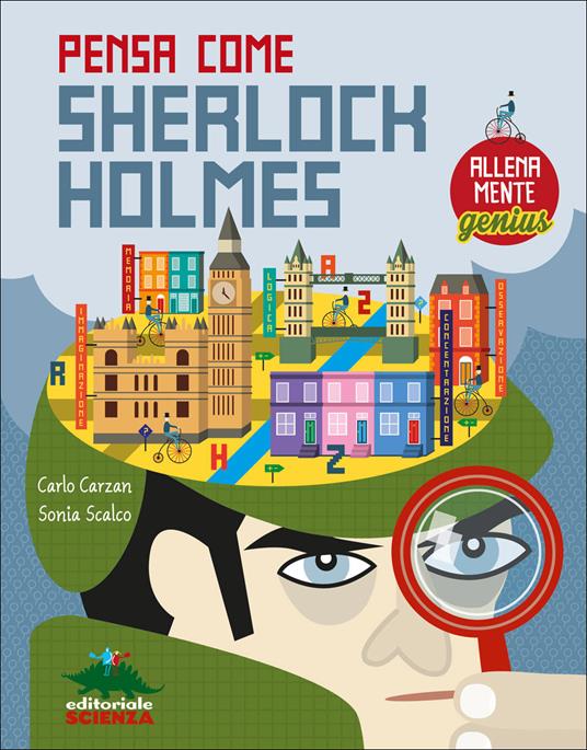 Pensa come Skerlock Holmes. AllenaMente Genius. Ediz. illustrata - Carlo Carzan,Sonia Scalco - copertina