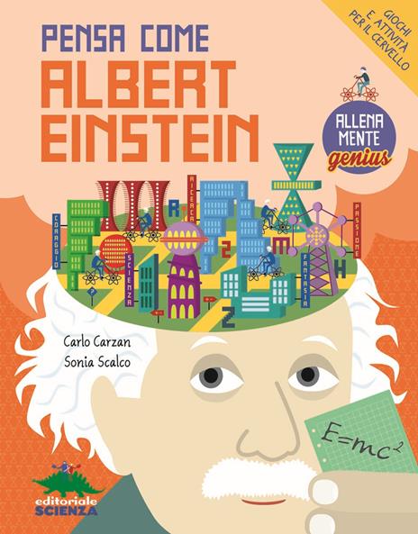 Pensa come Albert Einstein. Giochi e attività per il cervello. AllenaMente Genius - Carlo Carzan,Sonia Scalco - copertina