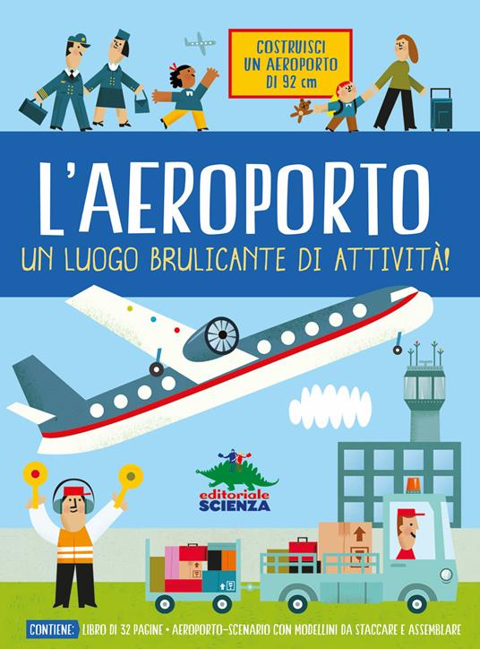 L'aeroporto. Un luogo brulicante di attività. Con gadget - Timothy Knapman - 2