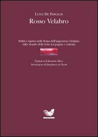 Rosso Velabro. Delitti e misteri nella Roma dell'imperatore Giuliano sullo sfondo delle lotte tra pagani e cristiani - Luigi De Pascalis - copertina