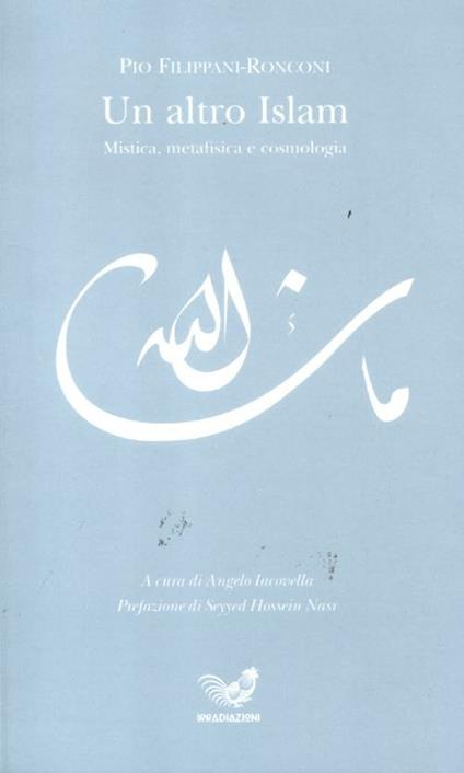 Un altro Islam. Mistica, metafisica e cosmologia - Pio Filippani-Ronconi - copertina