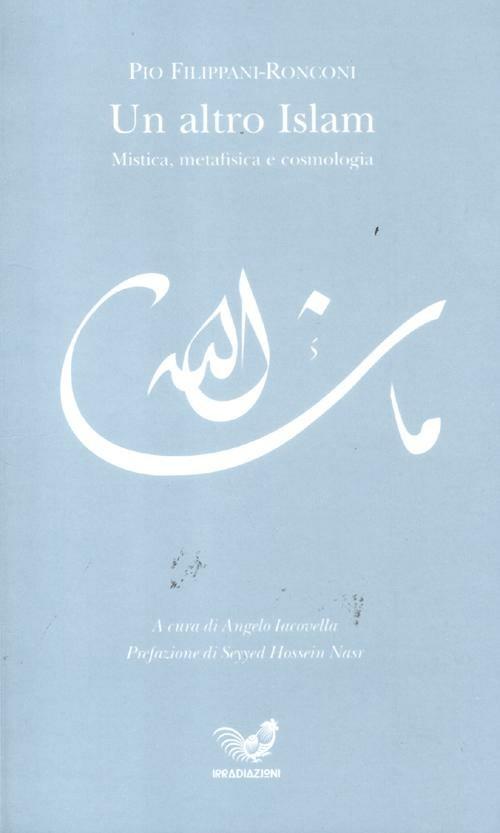 Un altro Islam. Mistica, metafisica e cosmologia - Pio Filippani-Ronconi - copertina