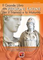 Il grande libro delle versioni latine. Testo latino a fronte. Per il triennio e la maturità