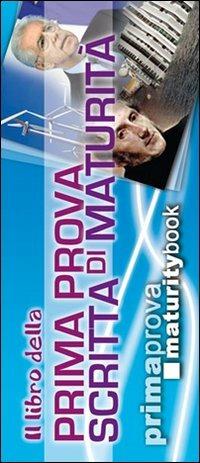 Il libro della prima prova scritta di maturità. Libro completo per la prima prova di maturità - copertina