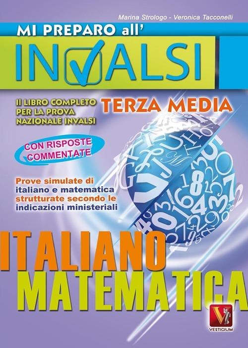 Mi preparo all'INVALSI. Libro completo per la prova nazionale INVALSI di terza media. Italiano, matematica - Marina Strologo,Veronica Tacconelli - copertina