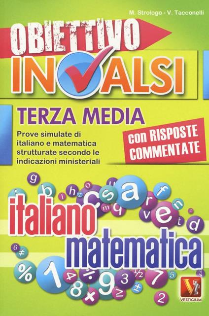 Obiettivo INVALSI terza media. Prove simulate di italiano e matematica strutturate secondo le indicazioni ministeriali - Marina Strologo,Veronica Tacconelli - copertina