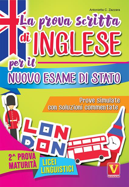 La prova scritta di inglese per il nuovo esame di Stato. Prove simulate con soluzioni commentate. Per il Liceo linguistico - Antonietta Caterina Zazzara - copertina